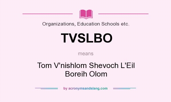 What does TVSLBO mean? It stands for Tom V`nishlom Shevoch L`Eil Boreih Olom