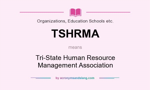 What does TSHRMA mean? It stands for Tri-State Human Resource Management Association