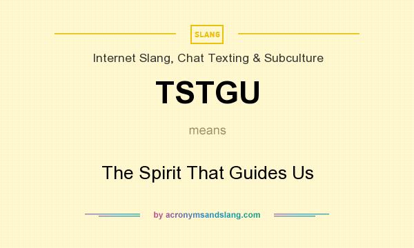 What does TSTGU mean? It stands for The Spirit That Guides Us