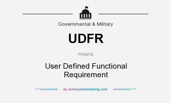 What does UDFR mean? It stands for User Defined Functional Requirement