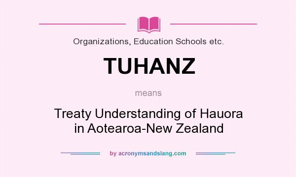 What does TUHANZ mean? It stands for Treaty Understanding of Hauora in Aotearoa-New Zealand