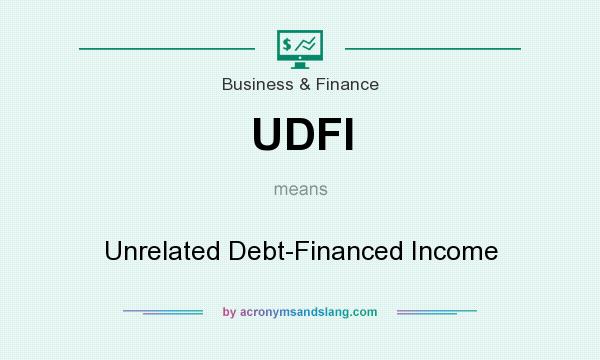 What does UDFI mean? It stands for Unrelated Debt-Financed Income