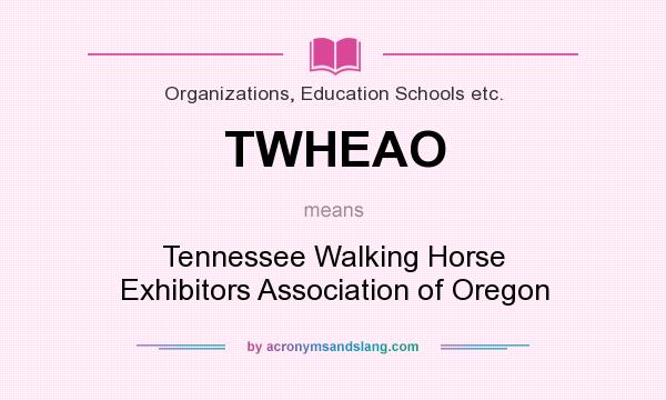 What does TWHEAO mean? It stands for Tennessee Walking Horse Exhibitors Association of Oregon