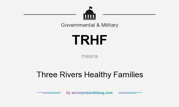 What does TRHF mean? It stands for Three Rivers Healthy Families