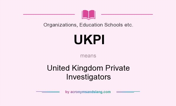 What does UKPI mean? It stands for United Kingdom Private Investigators