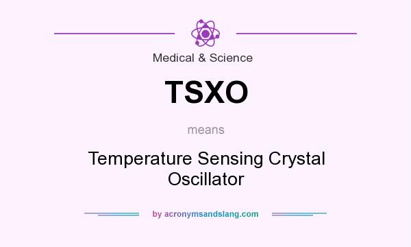 What does TSXO mean? It stands for Temperature Sensing Crystal Oscillator