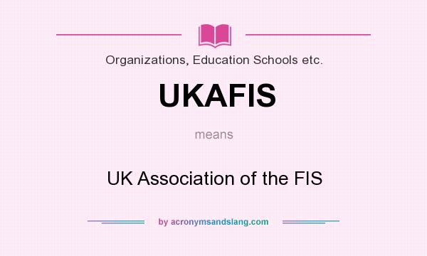 What does UKAFIS mean? It stands for UK Association of the FIS