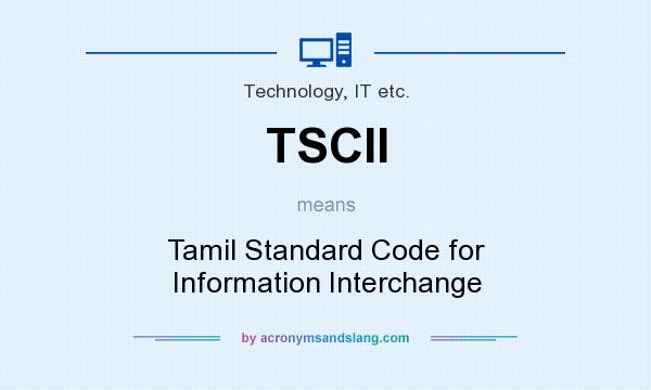 What does TSCII mean? It stands for Tamil Standard Code for Information Interchange