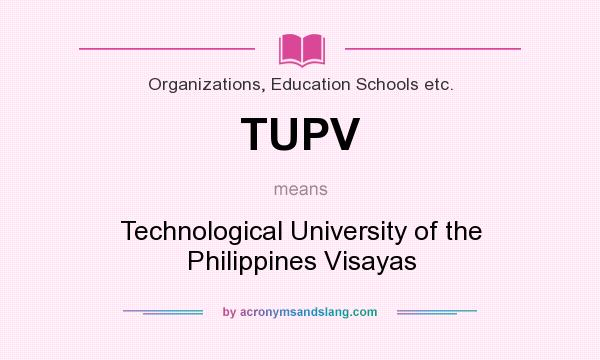 What does TUPV mean? It stands for Technological University of the Philippines Visayas