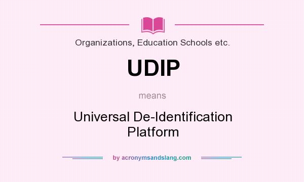 What does UDIP mean? It stands for Universal De-Identification Platform