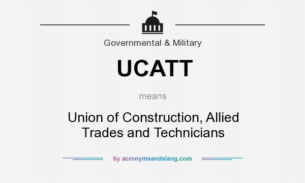 What does UCATT mean? It stands for Union of Construction, Allied Trades and Technicians