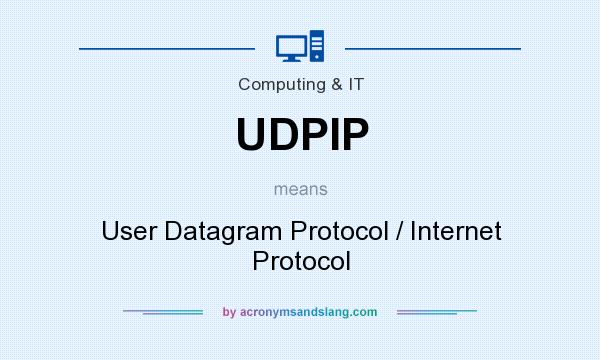 What does UDPIP mean? It stands for User Datagram Protocol / Internet Protocol