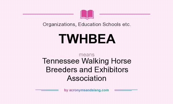What does TWHBEA mean? It stands for Tennessee Walking Horse Breeders and Exhibitors Association