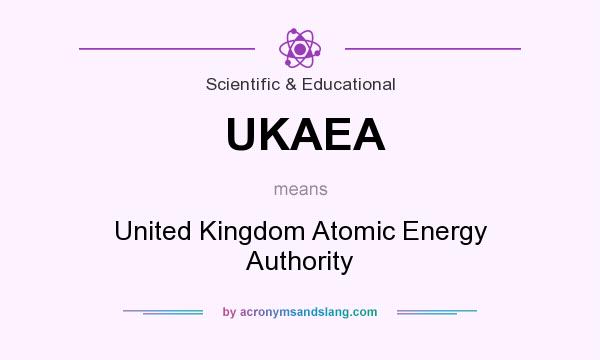 What does UKAEA mean? It stands for United Kingdom Atomic Energy Authority