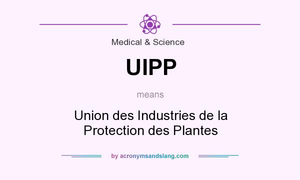 What does UIPP mean? It stands for Union des Industries de la Protection des Plantes