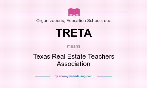 What does TRETA mean? It stands for Texas Real Estate Teachers Association