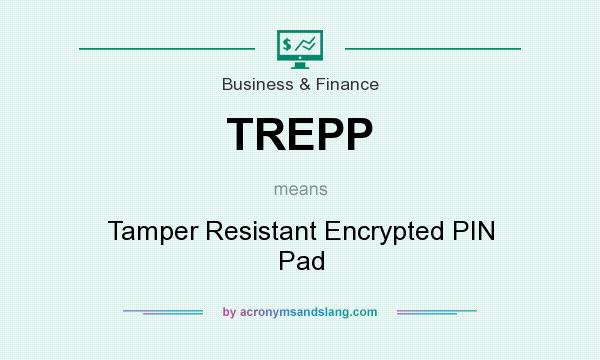 What does TREPP mean? It stands for Tamper Resistant Encrypted PIN Pad