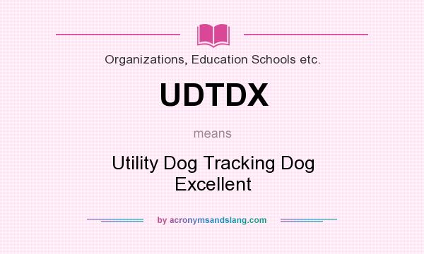 What does UDTDX mean? It stands for Utility Dog Tracking Dog Excellent