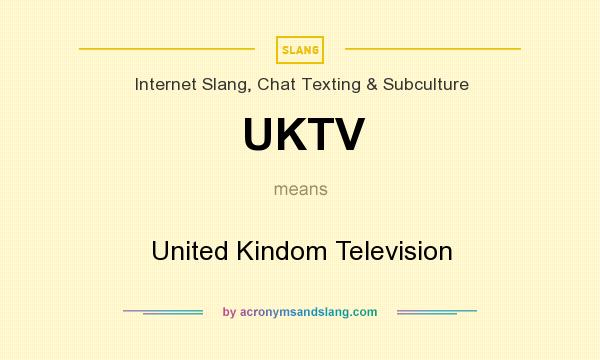 What does UKTV mean? It stands for United Kindom Television