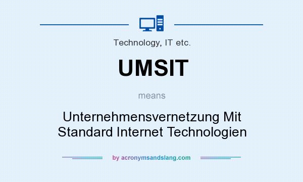 What does UMSIT mean? It stands for Unternehmensvernetzung Mit Standard Internet Technologien