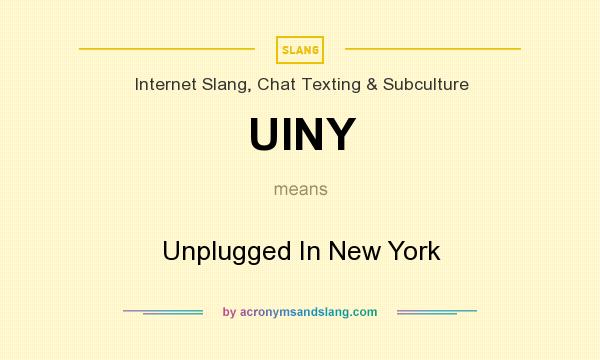 What does UINY mean? It stands for Unplugged In New York
