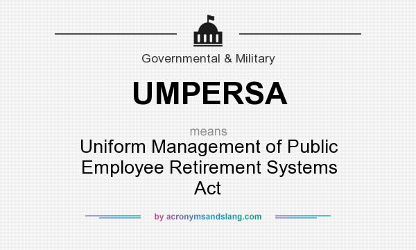 What does UMPERSA mean? It stands for Uniform Management of Public Employee Retirement Systems Act