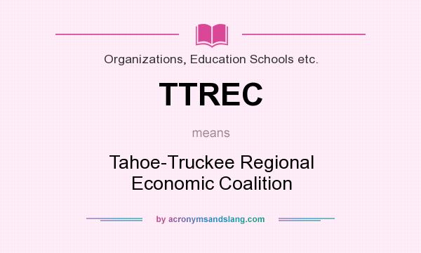 What does TTREC mean? It stands for Tahoe-Truckee Regional Economic Coalition