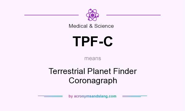 What does TPF-C mean? It stands for Terrestrial Planet Finder Coronagraph