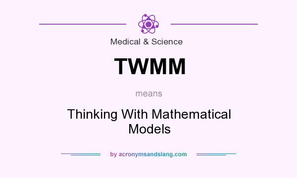What does TWMM mean? It stands for Thinking With Mathematical Models