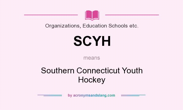 What does SCYH mean? It stands for Southern Connecticut Youth Hockey