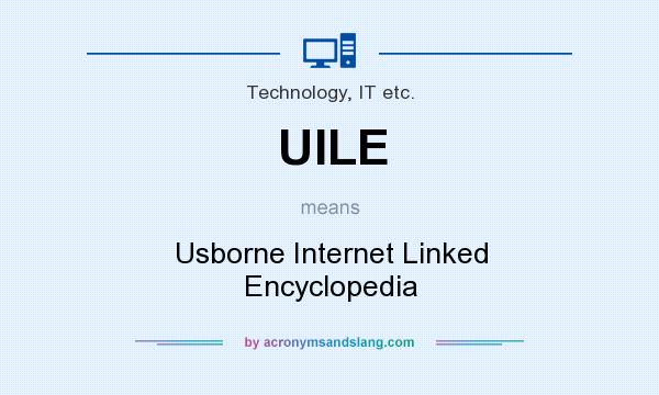 What does UILE mean? It stands for Usborne Internet Linked Encyclopedia
