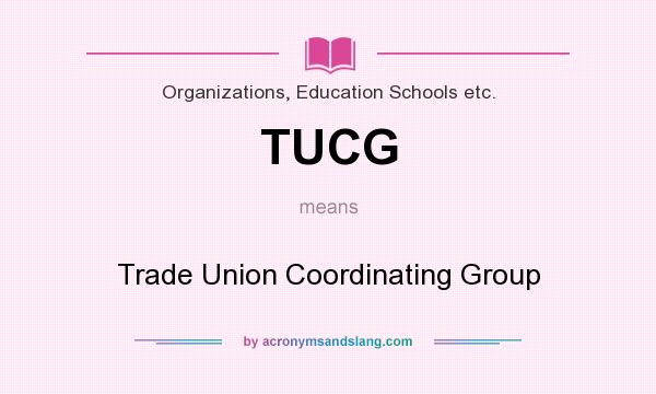 What does TUCG mean? It stands for Trade Union Coordinating Group