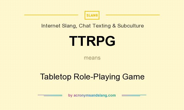 What does TTRPG mean? It stands for Tabletop Role-Playing Game