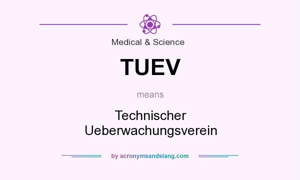 What does TUEV mean? It stands for Technischer Ueberwachungsverein