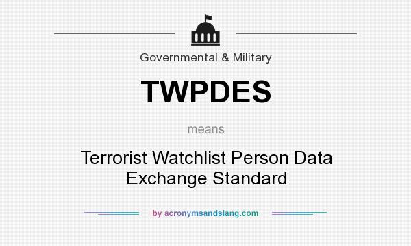 What does TWPDES mean? It stands for Terrorist Watchlist Person Data Exchange Standard