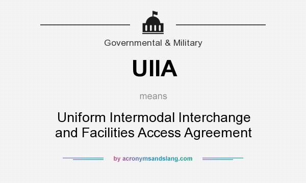What does UIIA mean? It stands for Uniform Intermodal Interchange and Facilities Access Agreement