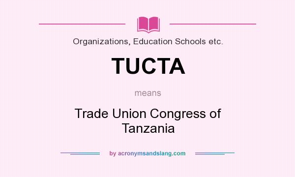 What does TUCTA mean? It stands for Trade Union Congress of Tanzania