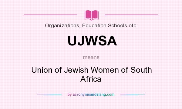 What does UJWSA mean? It stands for Union of Jewish Women of South Africa