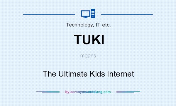 What does TUKI mean? It stands for The Ultimate Kids Internet