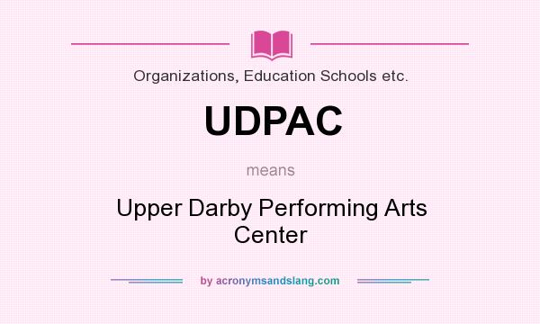 What does UDPAC mean? It stands for Upper Darby Performing Arts Center