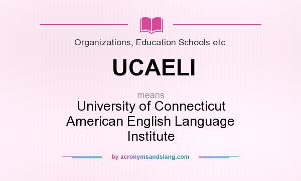What does UCAELI mean? It stands for University of Connecticut American English Language Institute