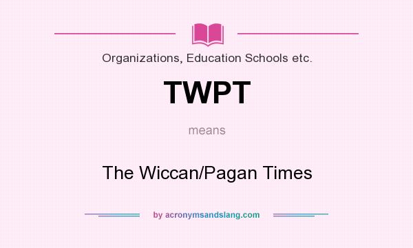 What does TWPT mean? It stands for The Wiccan/Pagan Times