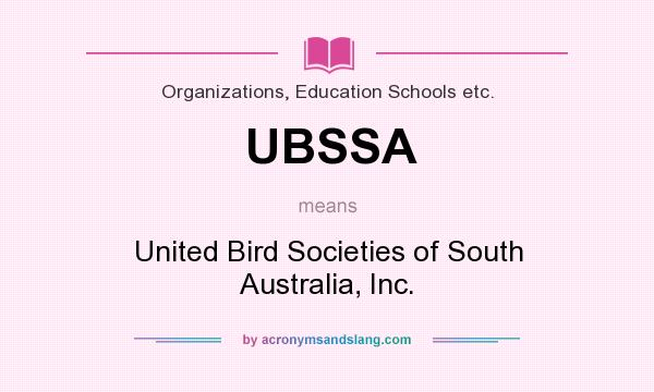 What does UBSSA mean? It stands for United Bird Societies of South Australia, Inc.