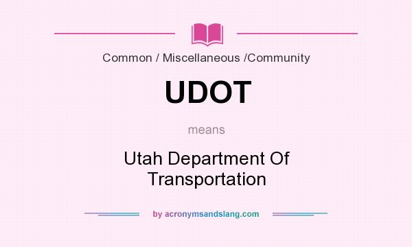 What does UDOT mean? It stands for Utah Department Of Transportation