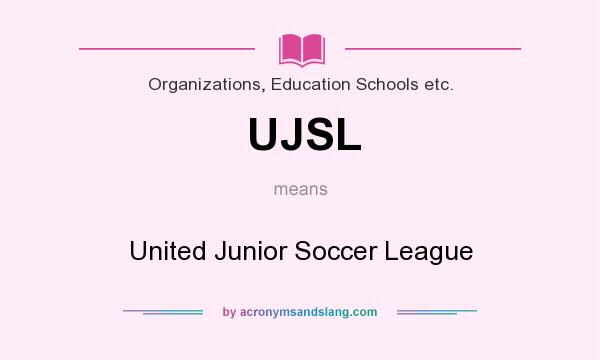 What does UJSL mean? It stands for United Junior Soccer League