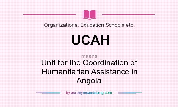 What does UCAH mean? It stands for Unit for the Coordination of Humanitarian Assistance in Angola