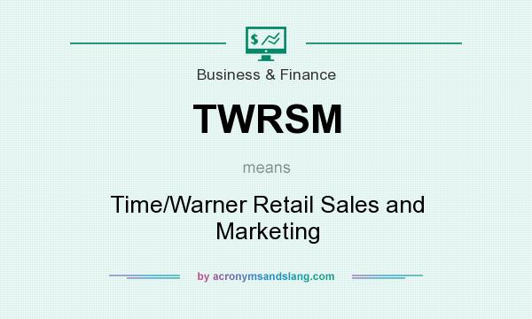 What does TWRSM mean? It stands for Time/Warner Retail Sales and Marketing