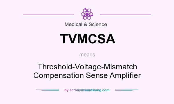 What does TVMCSA mean? It stands for Threshold-Voltage-Mismatch Compensation Sense Amplifier