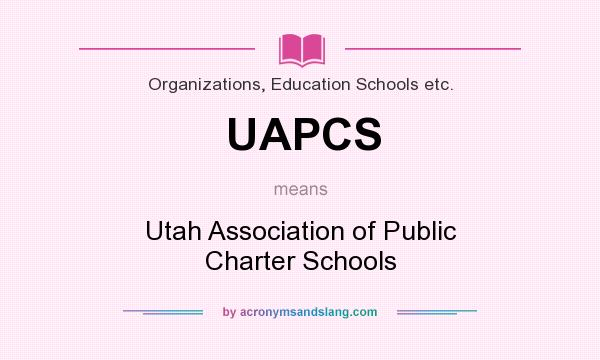 What does UAPCS mean? It stands for Utah Association of Public Charter Schools