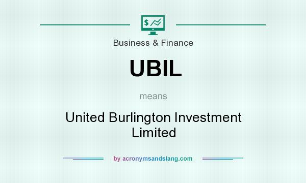 What does UBIL mean? It stands for United Burlington Investment Limited